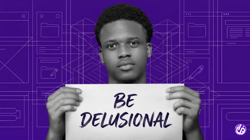 How Being Delusional Can Actually Make You Successful