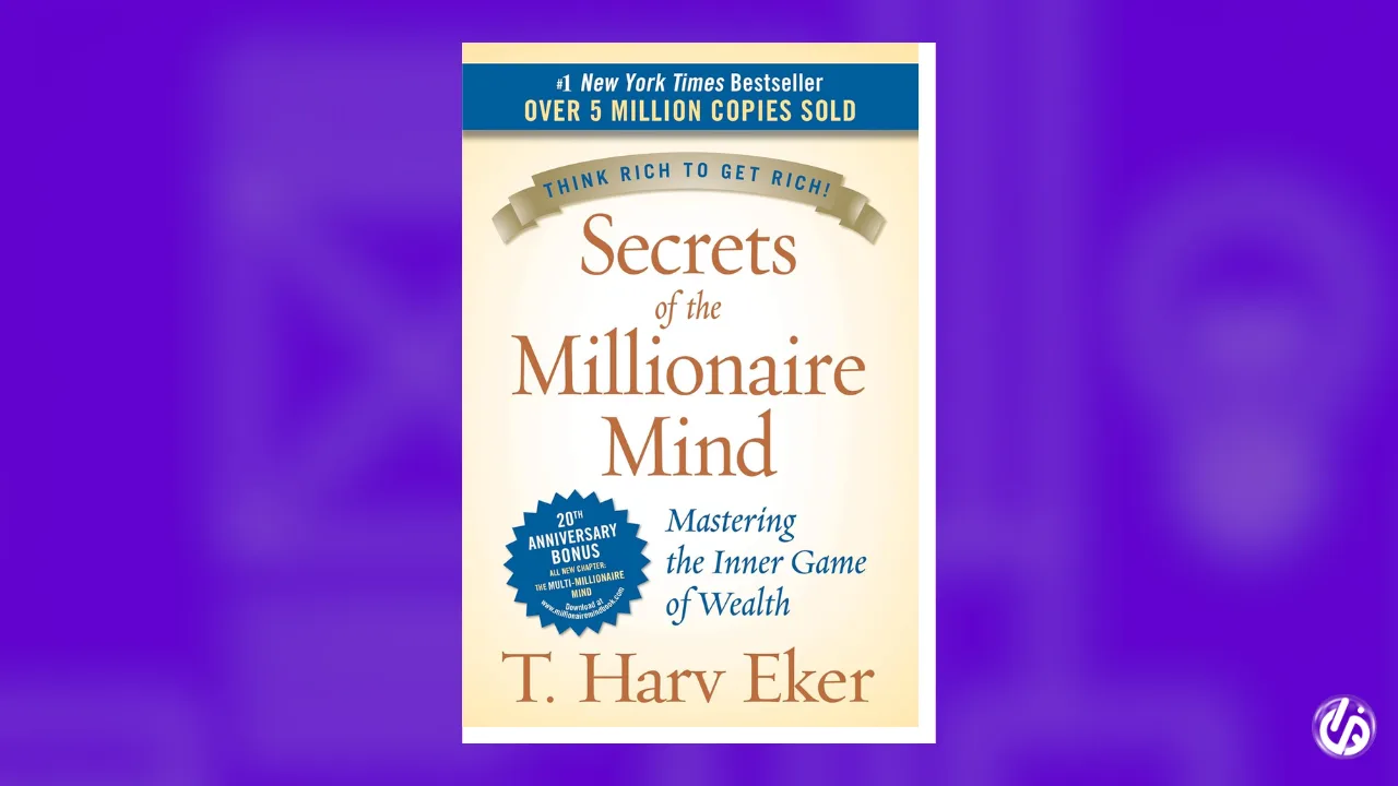 Secrets of the Millionaire Mind – by T. Harv Eker