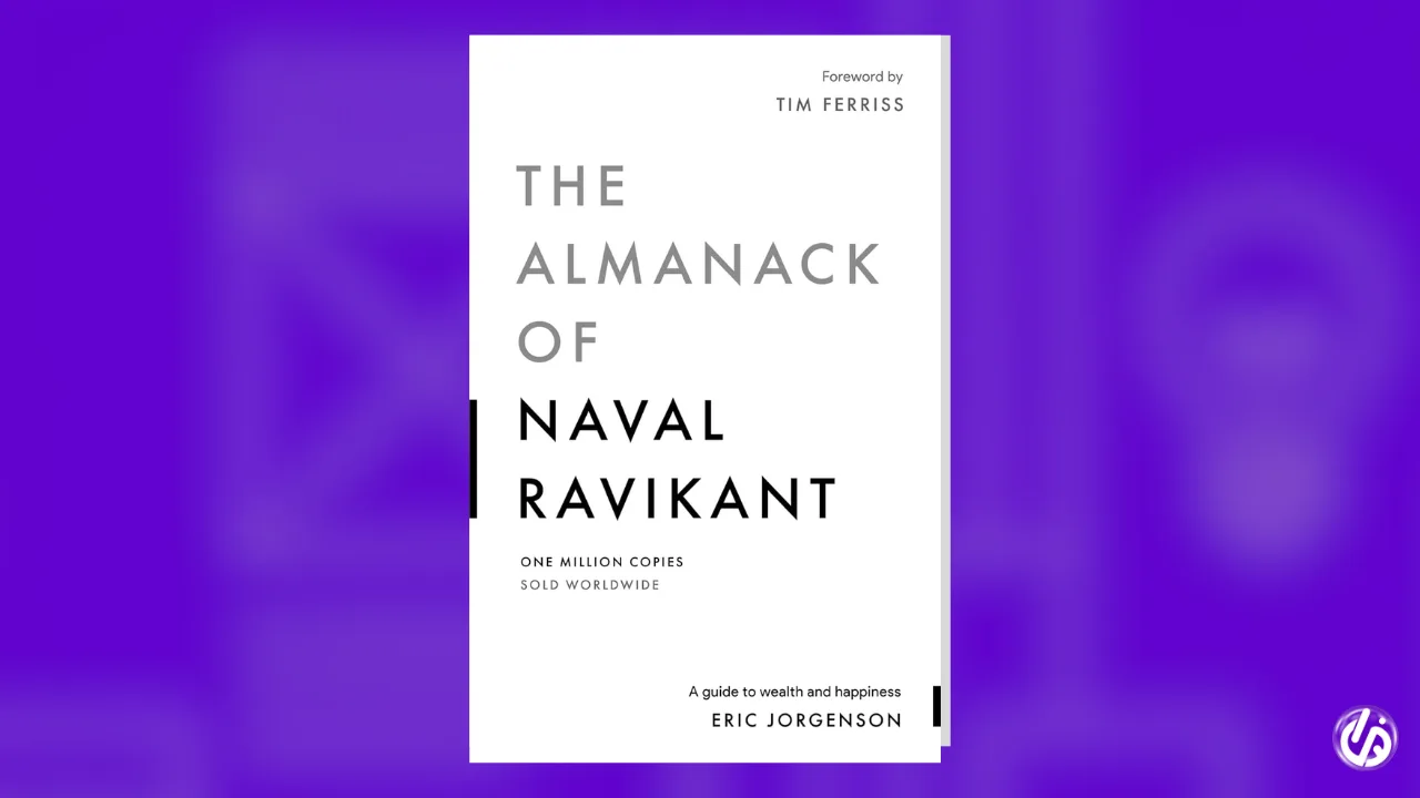 The Almanack of Naval Ravikant – by Eric Jorgenson